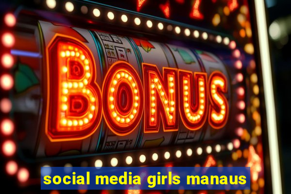 social media girls manaus